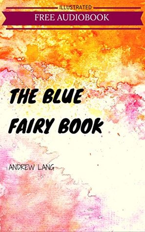 [3098c] *Download! The Blue Fairy Book: By Andrew Lang : Illustrated & Unabridged - Andrew Lang @P.D.F*