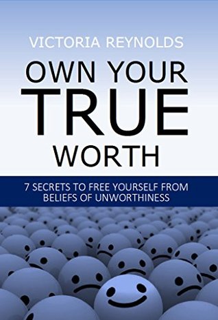 [378f7] ~Read^ !Online^ Own Your True Worth: 7 SECRETS TO FREE YOURSELF FROM BELIEFS OF UNWORTHINESS - Victoria Reynolds @ePub!
