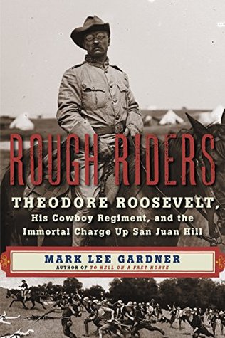 dc993] !D.o.w.n.l.o.a.d* Rough Riders: Theodore Roosevelt, His Cowboy Regiment, and the Immortal Charge Up San Juan Hill - Mark Lee Gardner ^ePub!