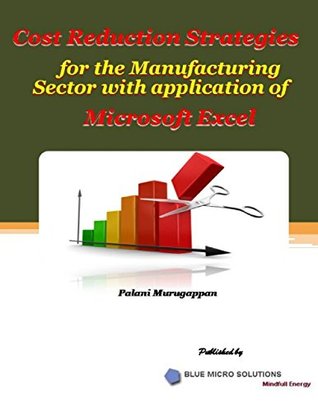 [9b890] @Download^ Cost Reduction Strategies for the Manufacturing Sector With Application of Microsoft Excel - Palani Murugappan !P.D.F#