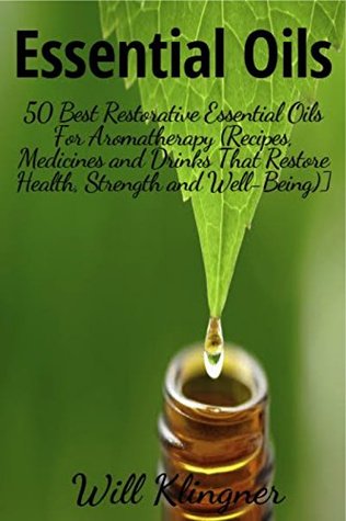 [f71d5] !R.e.a.d~ Essential Oils: 50 Best Restorative Essential Oils For Aromatherapy (Recipes, Medicines and Drinks That Restore Health, Strength and Well-Being) - Will Klingner ^ePub!