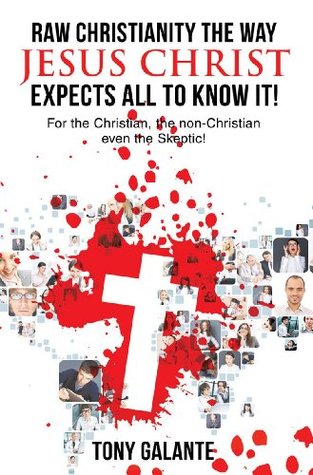 [3957e] *Download~ Raw Christianity The way Jesus Christ Expects All to Know it! - Tony Galante ~PDF*