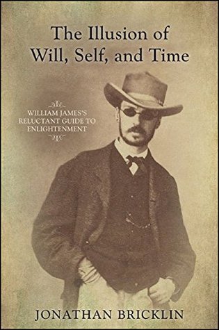 [76aa0] !F.u.l.l.% *D.o.w.n.l.o.a.d@ The Illusion of Will, Self, and Time: William James's Reluctant Guide to Enlightenment (SUNY series in Transpersonal and Humanistic Psychology) - Jonathan Bricklin #P.D.F#