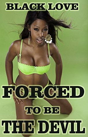 [35847] %Download# Forced to Be the Devil (Taboo Erotica, Interracial Black Girl White Man) - Black Love ~e.P.u.b*