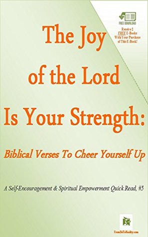 1d97e] !D.o.w.n.l.o.a.d@ The Joy of the Lord Is Your Strength: Biblical Verses To Cheer Yourself Up (The Self-Encouragement & Spiritual Empowerment Series Book 5) - H.T. Self #e.P.u.b%