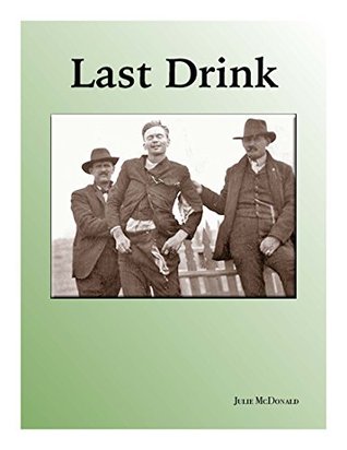 [adf80] @F.u.l.l.@ ~D.o.w.n.l.o.a.d@ Last Drink: The Almost Unbelievable, But True, Story of John Shaw - Julie McDonald %PDF!