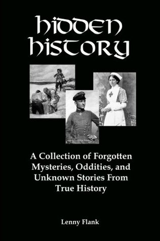 [7febc] @F.u.l.l.@ #D.o.w.n.l.o.a.d~ Hidden History: A Collection of Forgotten Mysteries, Oddities and Unknown Stories From True History - Lenny Flank *ePub%