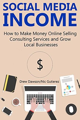 a862c] !D.o.w.n.l.o.a.d@ SOCIAL MEDIA INCOME: How to Make Money Online Selling Consulting Services and Growing Local Businesses - Drew Dawson !P.D.F@