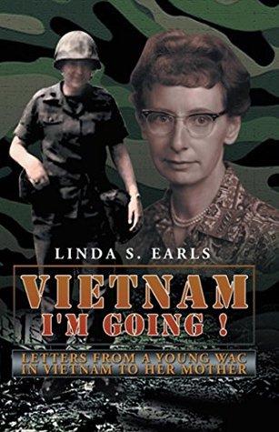 [98d05] ~R.e.a.d~ Vietnam I'm Going !: Letters from a Young WAC in Vietnam to her Mother - Linda S. Earls %PDF%