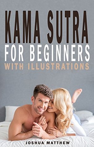 [6134d] !F.u.l.l.* %D.o.w.n.l.o.a.d# KAMA SUTRA FOR BEGINNERS: 30 Best Sex Positions with Illustrations, Dirty Talk Examples and Sex Tips for Couples - Joshua Matthew ^ePub~