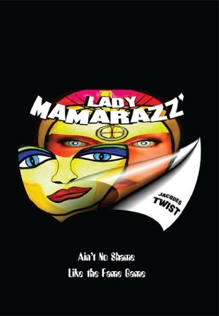 [ad940] ~Download~ LADY MAMARAZZ': Ain't No Shame Like the Fame Game !! - Jacques Twist ^P.D.F~