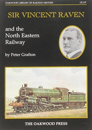 [cdac3] ~Full# @Download@ Sir Vincent Raven and the North Eastern Railway (Oakwood Library of Railway History) - Peter Grafton ~P.D.F~