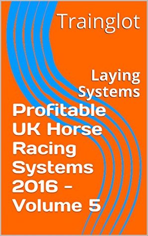 [73ba3] !Read% ~Online~ Profitable UK Horse Racing Systems 2016 - Volume 5: Laying Systems - Trainglot *ePub!