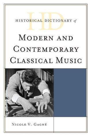 [92b10] !Read~ ^Online~ Historical Dictionary of Modern and Contemporary Classical Music (Historical Dictionaries of Literature and the Arts) - Nicole V. Gagne #e.P.u.b%