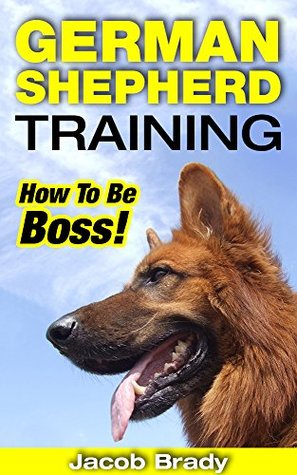 [6cd09] #Read~ !Online* German Shepherd Training: How To Be Boss! (German Shepherd Training, Police Dogs, German Shepherd Dogs) - Jacob Brady ^P.D.F!