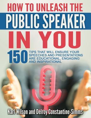 [8da39] @Full% *Download! How to Unleash the Public Speaker in You: 150 Tips That Will Ensure Your Speeches and Presentations Are Educational, Engaging and Inspirational - Karl Wilson @PDF@