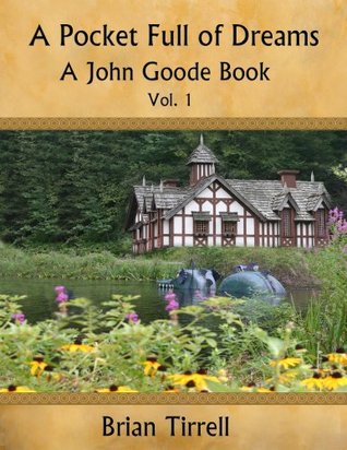 [052f8] ~R.e.a.d# ^O.n.l.i.n.e# A Pocket Full of Dreams (The John Goode Book Series 1) - Brian Tirrell ^P.D.F*