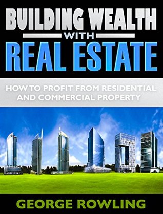 [a2ca6] !Read% REAL ESTATE: Building Wealth With Real Estate (How To Profit From Residential And Commercial Property!) (Real Estate Investing,Flipping Houses,Home Renovation) - George Rowling !e.P.u.b#