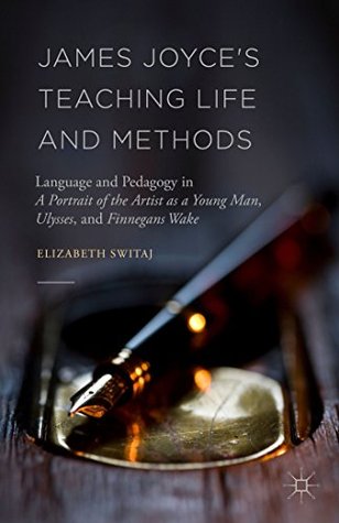 [fd6e0] ^Read@ !Online# James Joyce's Teaching Life and Methods: Language and Pedagogy in A Portrait of the Artist as a Young Man, Ulysses, and Finnegans Wake - Elizabeth Switaj ^ePub*