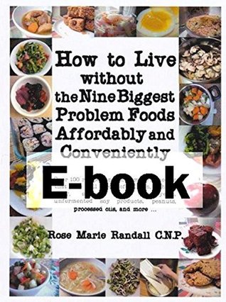 [bd606] @Read@ How to live without the nine biggest problem foods affordably and conveniently - ebook: Over 100 recipes and homemade remedies that are all free of major food allergens - Rose Marie Randall #PDF~