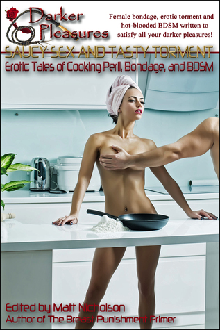 [76c1c] !R.e.a.d# Saucy Sex and Tasty Torment: Erotic Tales of Cooking Peril, Bondage and BDSM - Darker Pleasures #ePub%