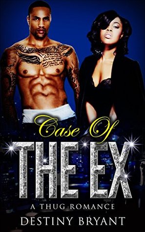 [58d2f] #F.u.l.l.! ^D.o.w.n.l.o.a.d@ Case of The Ex (Hood Romance, Thug Romance, Thug Love, Urban Romance) - D. Bryant ^e.P.u.b#