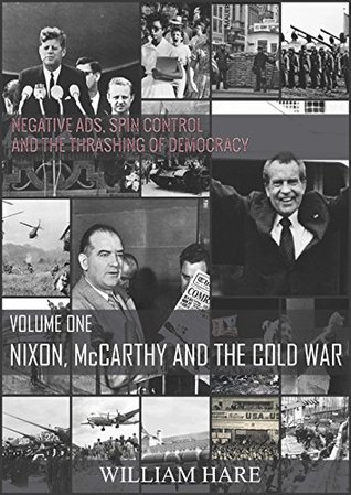 [2e599] #Full* ~Download% NIXON, McCARTHY AND THE COLD WAR (NEGATIVE ADS, SPIN CONTROL AND THE THRASHING OF DEMOCRACY Book 1) - William Hare !P.D.F%