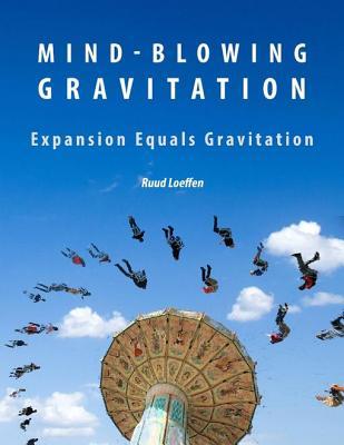 [14976] @Read# Mind-Blowing Gravitation: Gravitation Equals Expansion - Ruud Loeffen ~e.P.u.b~