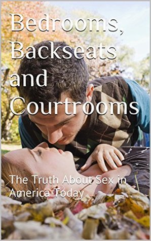 f87c0] *D.o.w.n.l.o.a.d! Bedrooms, Backseats and Courtrooms: The Truth About Sex in America Today - Steven Tomas *PDF%