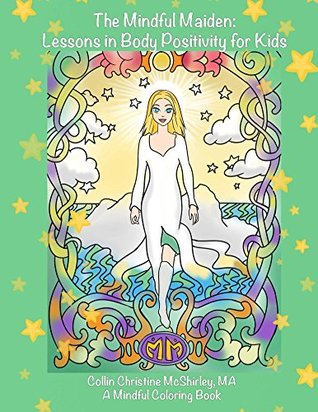 [94125] #R.e.a.d~ The Mindful Maiden: Lessons in Body Positivity for Kids Coloring Book (Mindful Maiden Coloring Books 1) - Collin Christine McShirley !P.D.F*