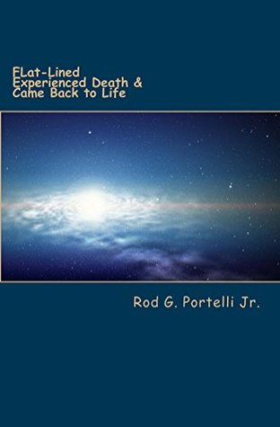 [21dd6] @F.u.l.l.# @D.o.w.n.l.o.a.d~ Flat-Lined: Experienced Death & Came Back To LIfe - Rod G. Portelli Jr. #e.P.u.b#