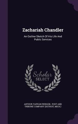 [2a030] ~Read@ Zachariah Chandler: An Outline Sketch of His Life and Public Services - Arthur Tappan Pierson !ePub@