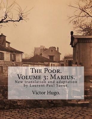 [30f64] @F.u.l.l.^ *D.o.w.n.l.o.a.d! The Poor. Volume 3: Marius.: New Translation and Adaptation by Laurent Paul Sueur. - Victor Hugo !PDF*