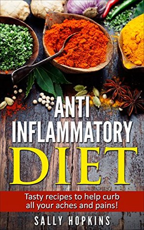 [ae658] ^Read~ Anti Inflammatory Diet: How To Curb Joint Pain Through Food and Revitalise Your Body Whilst Fighting Back Against Arthritis And Other Diseases. (Arthritis,  Remedies, Cook Book , Diet Therapy 1) - Sally Hopkins !e.P.u.b^