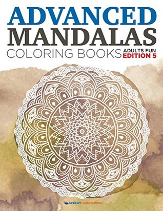 [b042b] #F.u.l.l.* ~D.o.w.n.l.o.a.d^ Advanced Mandalas Coloring Books   Adults Fun Edition 5 (Advanced Mandalas and Art Book Series) - Speedy Publishing #ePub#