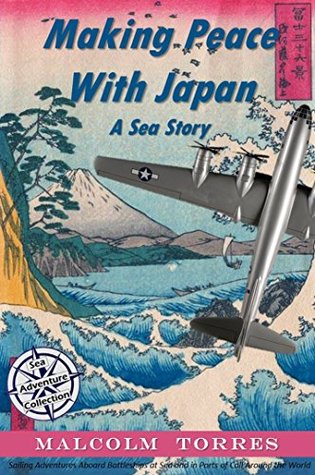 [414f3] @Read* Making Peace with Japan, A Sea Story: Sailing Adventures Aboard Battleships at Sea and in Ports of Call Around the World - Malcolm Torres ^ePub@