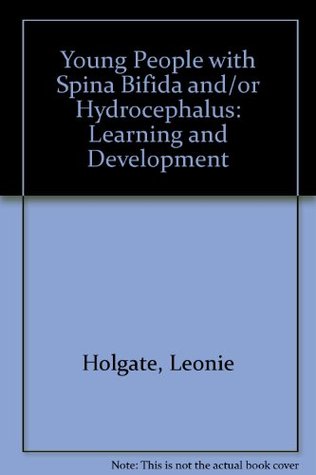 [f97ac] ^Read@ Young People with Spina Bifida and/or Hydrocephalus: Learning and Development - Leonie Holgate ~P.D.F~