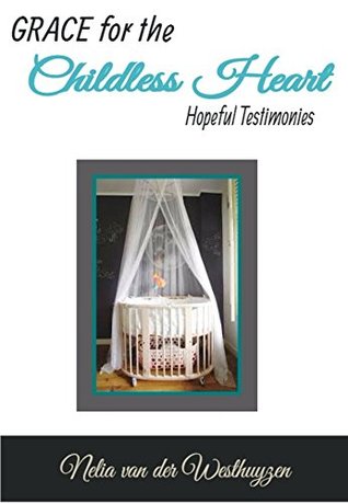 [1dbc7] ~Read* @Online% Grace for the Childless Heart: Hopeful Testimonies - Nelia van der Westhuyzen %P.D.F@