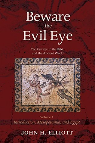 [aa18d] !Download! Beware the Evil Eye Volume 1: The Evil Eye in the Bible and the Ancient World—Introduction, Mesopotamia, and Egypt - J H Elliott #e.P.u.b%