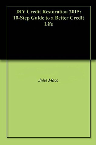 [6c16d] #Full@ @Download* DIY Credit Restoration 2015: 10-Step Guide to a Better Credit Life - Julie Macc #P.D.F#