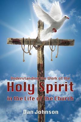 [a405c] ^Read! *Online~ Understanding the Work of the Holy Spirit in the Life of the Church - Dan Johnson #ePub^
