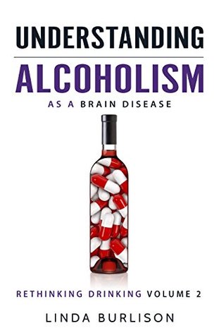 [1200e] %Read% Understanding Alcoholism as a Brain Disease (Rethinking Drinking Book 2) - Linda Burlison ^P.D.F!