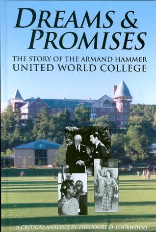 [4a6c2] #R.e.a.d^ Dreams & Promises: The Story of the Armand Hammer United World College : A Critical Analysis - Theodore D. Lockwood *PDF@