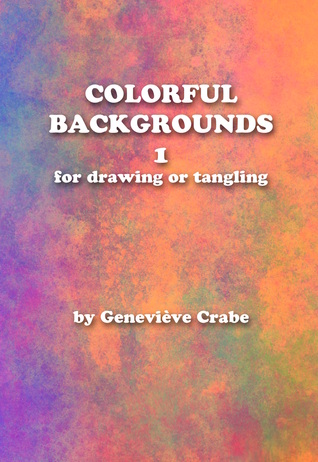 [d230f] #Download% Colorful Backgrounds 1: For Drawing or Tangling - Genevieve Crabe @PDF@