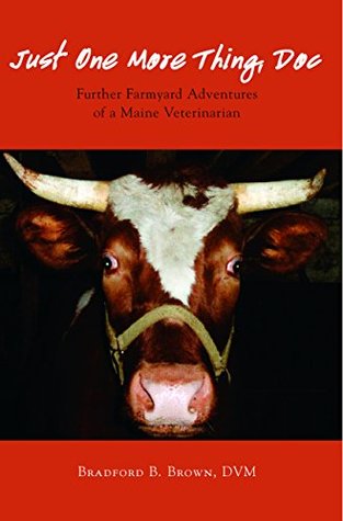 [f3ad6] !Read# #Online~ Just One More Thing, Doc: Further Farmyard Adventures of a Maine Veterinarian - Bradford B. Brown %P.D.F*