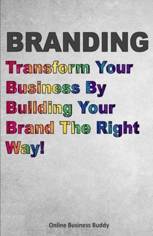 [44955] ~Download^ Branding: Transform Your Business By Building Your Brand The Right Way! - Online Business Buddy %P.D.F~
