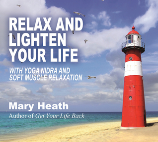 [3c3a5] *Full@ ^Download* Relax and Lighten Your Life: with Yoga Nidra and Soft Muscle Relaxation - Mary Heath ^ePub%