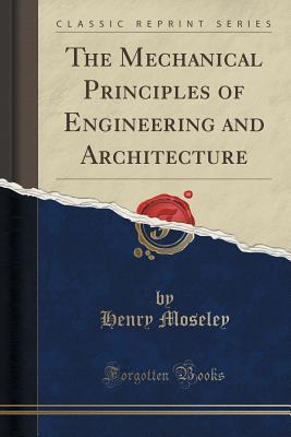 [6be15] !R.e.a.d% The Mechanical Principles of Engineering and Architecture (Classic Reprint) - Henry Moseley ~e.P.u.b@