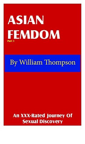 [525fd] !Read@ !Online~ Asian Femdom Part 1: An XXX-Rated Journey Of Sexual Discovery - William Thompson %PDF~