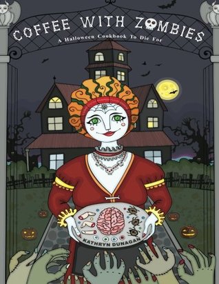 [a582f] #Download^ Coffee With Zombies: A Halloween cookbook to die for. - Kathryn Dunagan ^P.D.F#